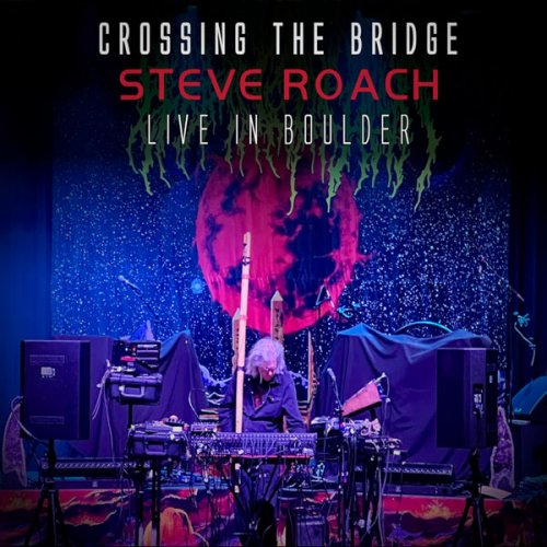 Steve Roach - Crossing the Bridge (Live at Boulder Theater, 2024) (2025) [Hi-Res]