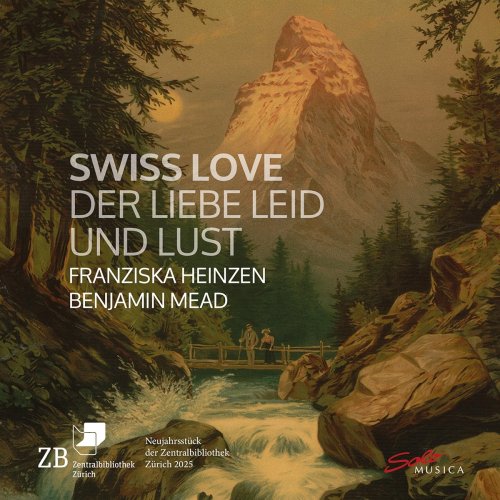 Benjamin Mead, Franziska Andrea Heinzen - Swiss Love – Der Liebe Leid und Lust (2025) [Hi-Res]