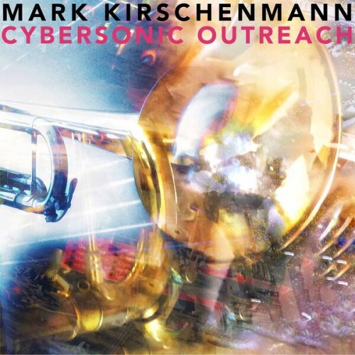 Mark Kirschenmann - Cybersonic Outreach (2021) [Hi-Res]