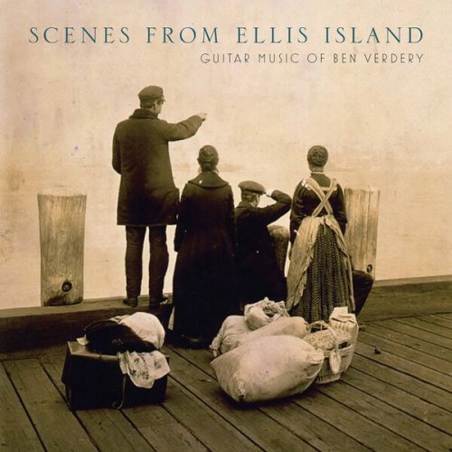 Benjamin Verdery - Scenes from Ellis Island: Guitar Music of Benjamin Verdery (2020) [Hi-Res]