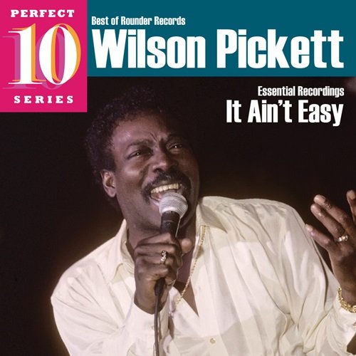 Wilson Pickett - It Ain't Easy: Essential Recordings (2009)