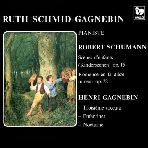 Ruth Schmid-Gagnebin - Schumann: Kinderszenen, Op. 15 - Romance, Op. 28 - Gagnebin: Toccata No. 3 - Enfantines - Nocturne (2024) [Hi-Res]