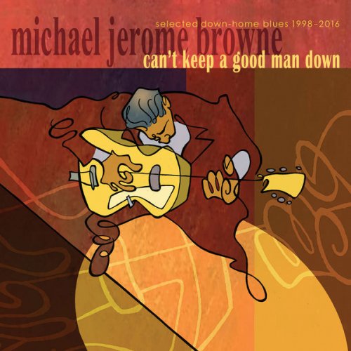 Michael Jerome Browne - Can't Keep A Good Man Down (2016)