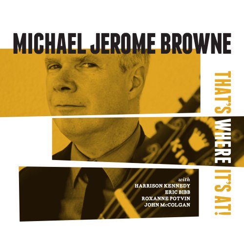 Michael Jerome Browne - That's Where It's At! (2019)