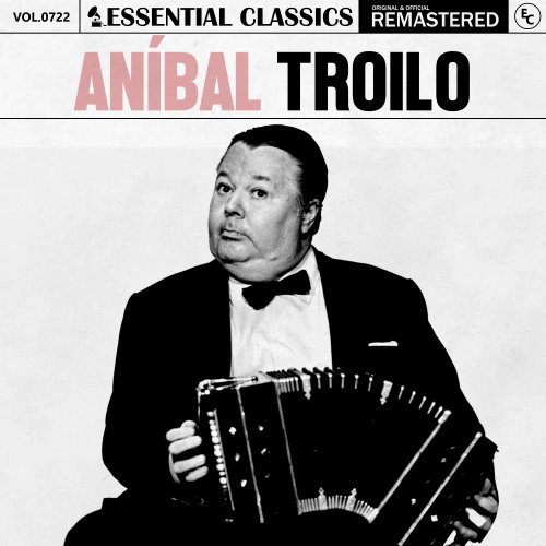 Aníbal Troilo - Essential Classics, Vol. 722 (2025) [Hi-Res]