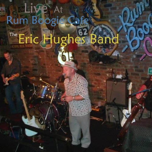 Eric Hughes Band - Eric Hughes Band Live At Rum Boogie Cafe (2013)