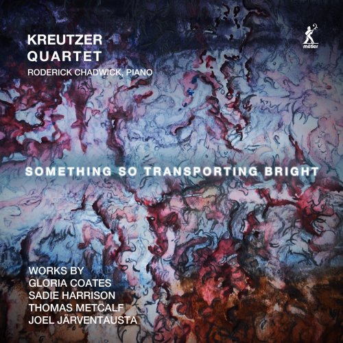 Kreutzer Quartet, Roderick Chadwickt - Something So Transporting Bright (2025) [Hi-Res]