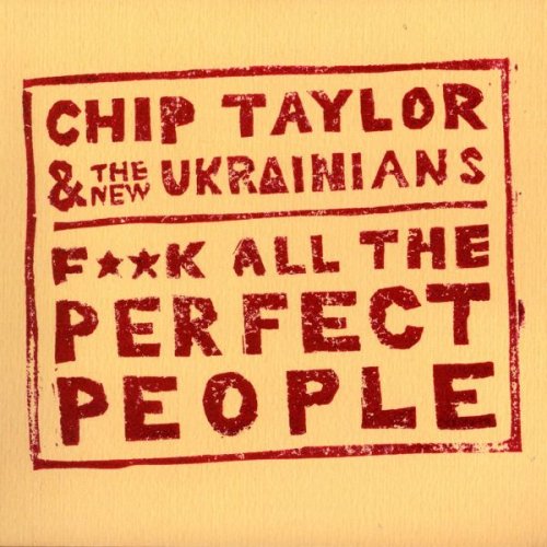 Chip Taylor - F**k All the Perfect People (2012)