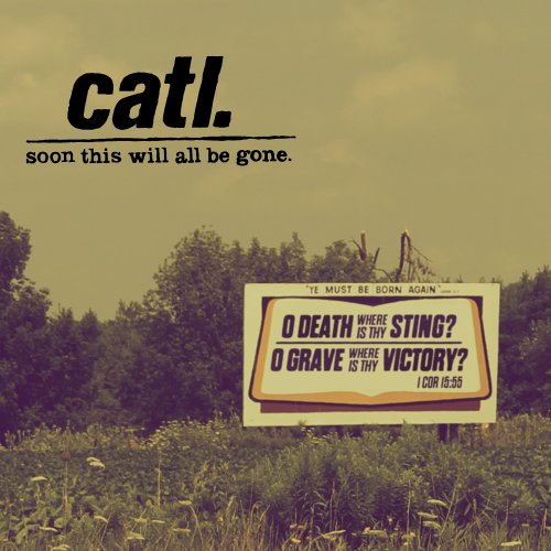 catl - Soon This Will All Be Gone (2012)