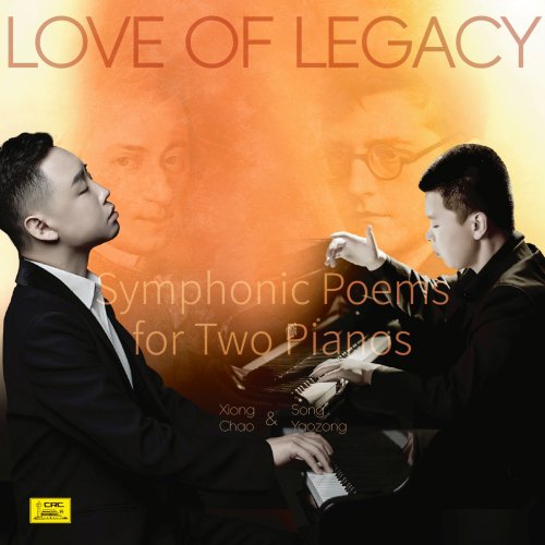 Chao Xiong, Song Yaozong - LOVE OF LEGACY - Symphonic Poems for Two Pianos (2024) [Hi-Res]