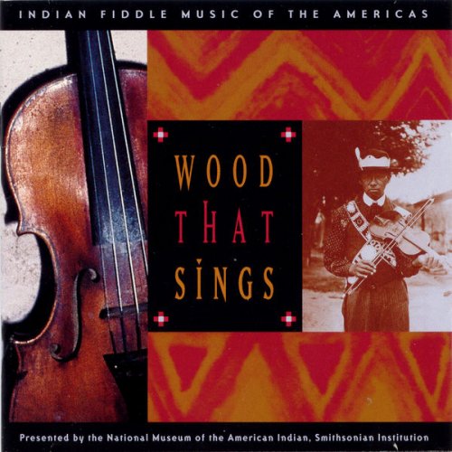 Various Artists - Wood That Sings: Indian Fiddle Music of the Americas (1997)