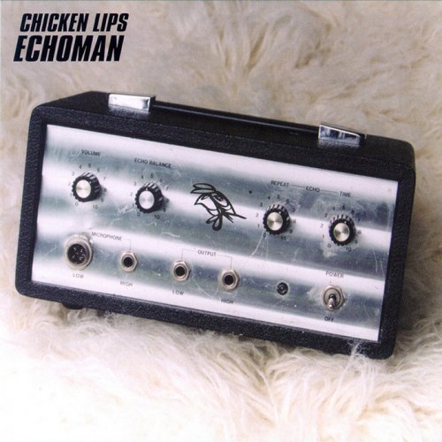 Chicken Lips - Echoman (2000)