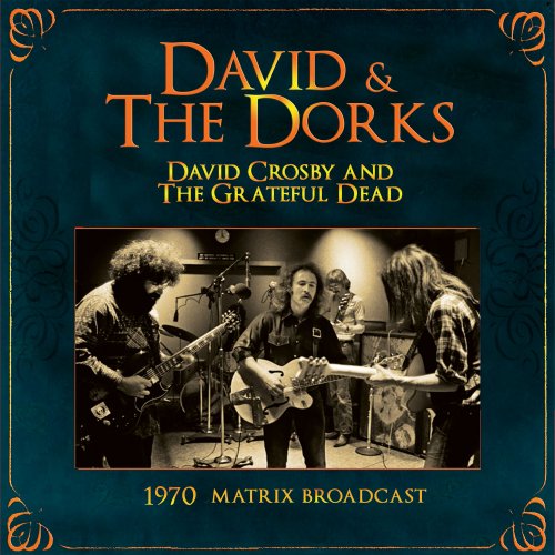 David Crosby & The Grateful Dead - David & The Dorks: The 1970 Matrix Broadcast (2014)