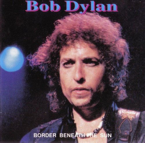 Bob Dylan - Border Beneath The Sun (1992)