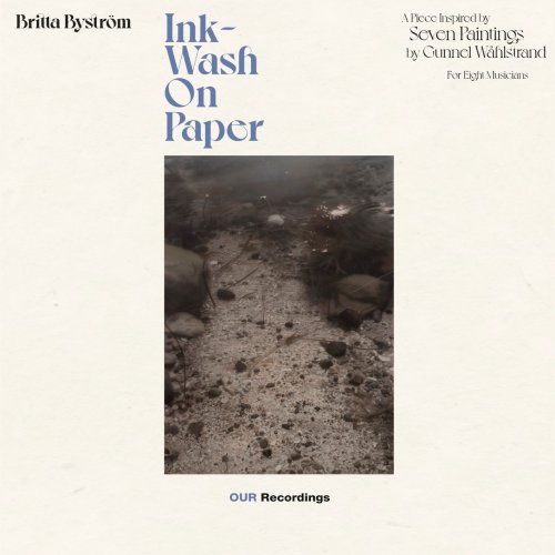 Eriikka Nylund, Rick Stotijn, Simon Crawford-Phillips, Malin Broman, Marie Macleod, Niklas Andersson - Britta Byström: Ink-Wash on Paper (2025) [Hi-Res]