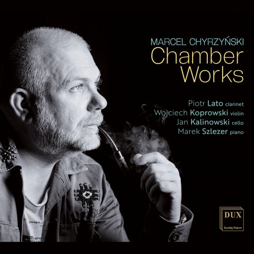 Piotr Lato, Wojciech Koprowski, Jan Kalinowski, Marek Szlezer - Marcel Chyrzyński: Chamber Works (2025)