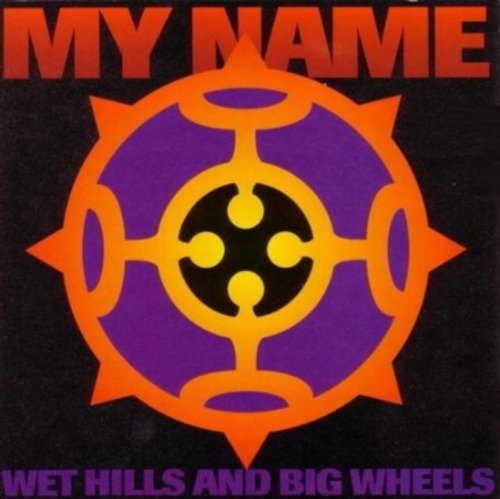 My Name - Wet Hills And Big Wheels (1993) CD-Rip