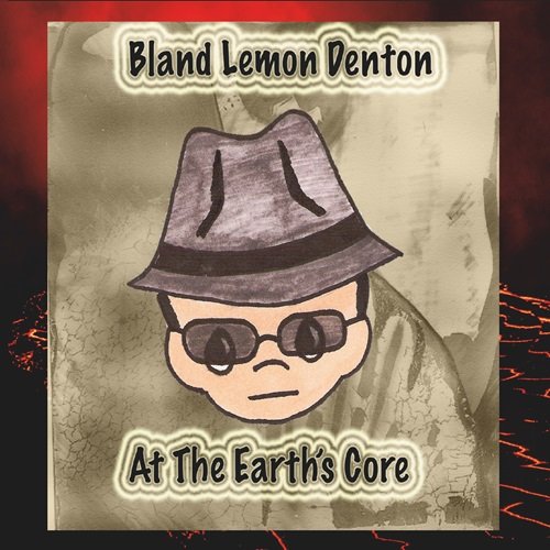 Bland Lemon Denton - At The Earth's Core (2025)