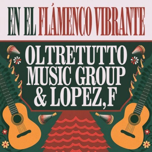 Oltretutto Music Group & Lopez,F - En el Flamenco Vibrante (2025)