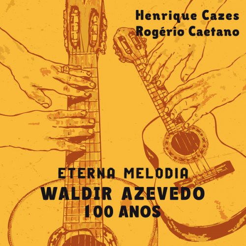 Henrique Cazes, Rogério Caetano - Eterna Melodia - Waldir Azevedo 100 Anos (Ao Vivo) (2025) Hi-Res