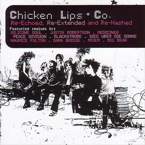 Chicken Lips - Re-Echoed, Re-Extended And Re-Hashed (2003)