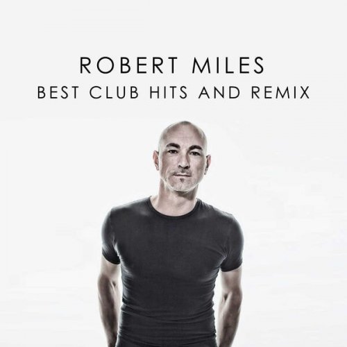 Robert Miles - Robert Miles Best Club Hits And Remix (2023)