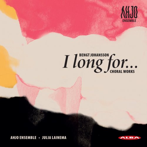 Ahjo Ensemble - I long for... Bengt Johansson: Choral works (2025) [Hi-Res]