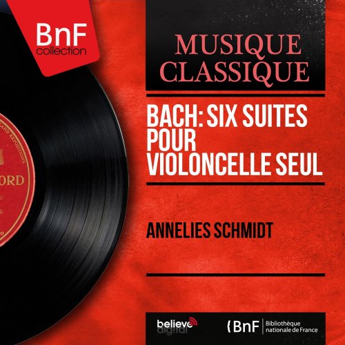 Annelies Schmidt - Johann Sebastian Bach : Six suites pour violoncelle seul (Mono Version) (Mono Version) (2013) [Hi-Res]