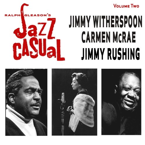 Jimmy Witherspoon, Carmen McRae & Jimmy Rushing - Ralph J. Gleason's Jazz Casual, Vol. 2 (2012)