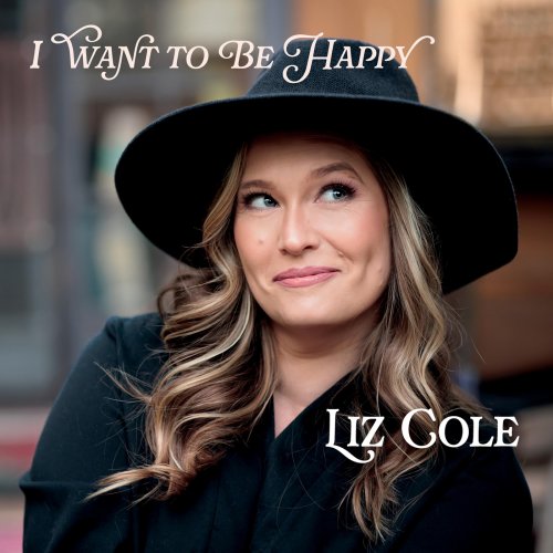 Liz Cole - I Want to Be Happy (2025)