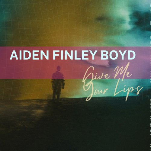 Aiden Finley Boyd - Give Me Your Lips (2025) Hi Res