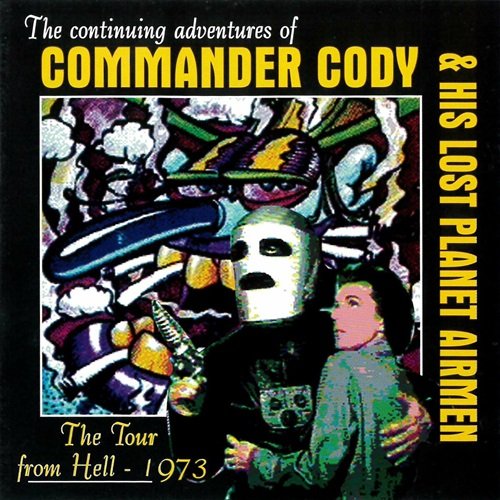 Commander Cody and His Lost Planet Airmen - Tour From Hell 1973 (1996)