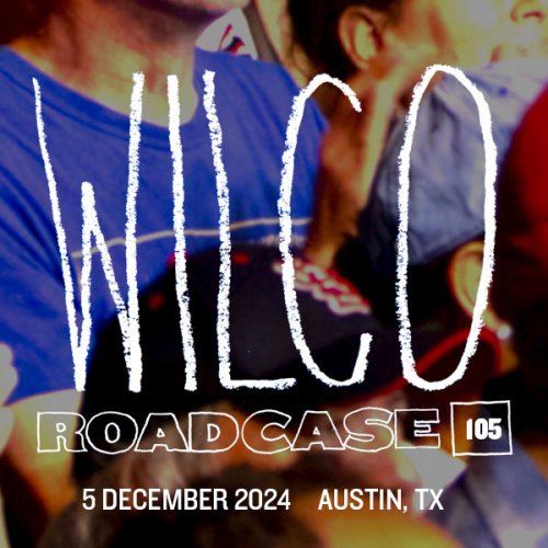 Wilco - Roadcase 105 / December 5, 2024 / Austin, TX (2025)