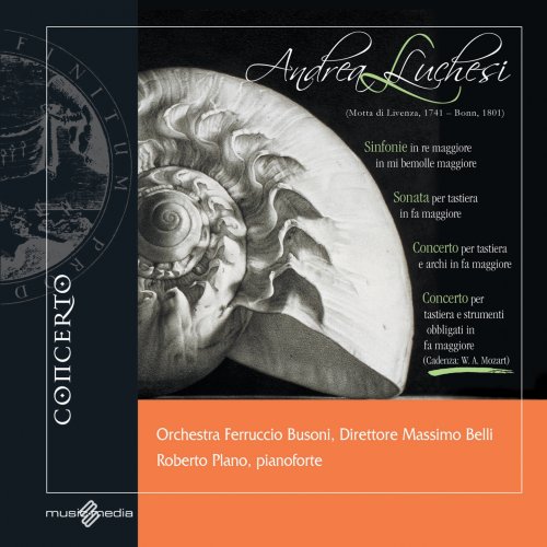 Roberto Plano, Massimo Belli, Orchestra Ferruccio Busoni - Andrea Luchesi: Sinfonie, Sonata, Concerto (Motta di Livenza, 1741 - Bonn, 1801) (2013)