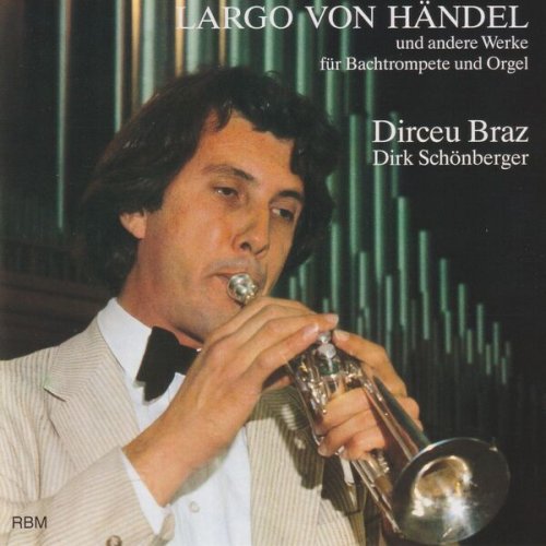 Dirceu Braz and Dirk Schönberger - Largo von Händel und andere Werke für Bach trompete und orgel (2025)