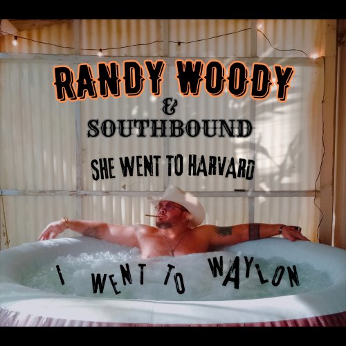 Randy Woody & Southbound - She Went To Harvard I Went To Waylon (2025)