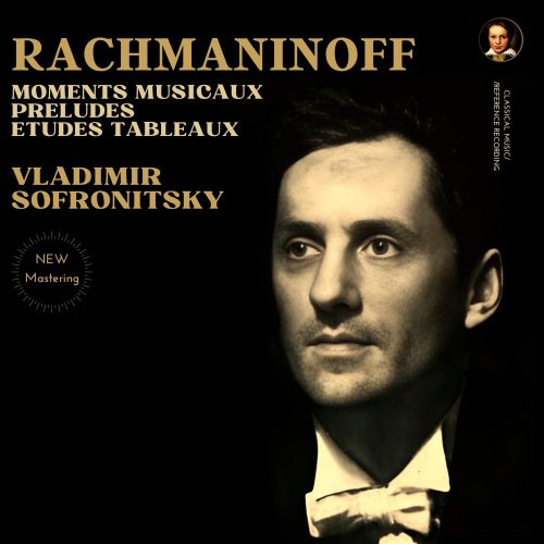 Sergei Rachmaninoff, Vladimir Sofronitsky - Rachmaninoff: Moments Musicaux, Preludes, Etudes Tableaux by Vladimir Sofronitsky (2025 Remastered, Moscow 1946-1960) (2025) [Hi-Res]