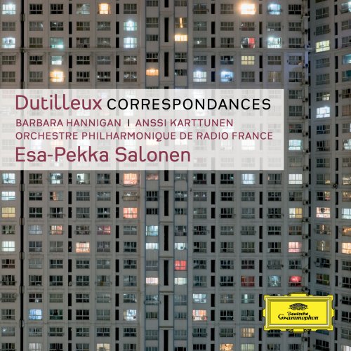 Barbara Hannigan, Anssi Karttunen, Orchestre Philharmonique de Radio France, Esa-Pekka Salonen - Henri Dutilleux: Correspondances (2013)