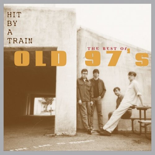 Old 97's - Hit By a Train: The Best of Old 97's (2006)