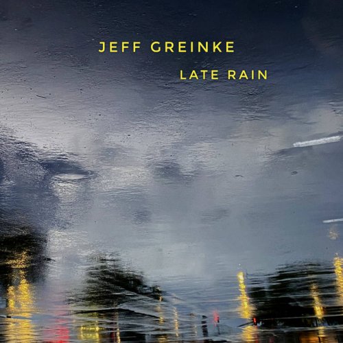 Jeff Greinke - Late Rain (2025) [Hi-Res]