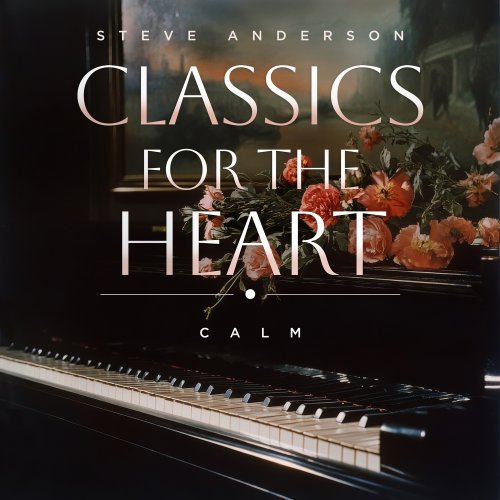 Steve Anderson - Classics For The Heart: Calm (2025) Hi-Res