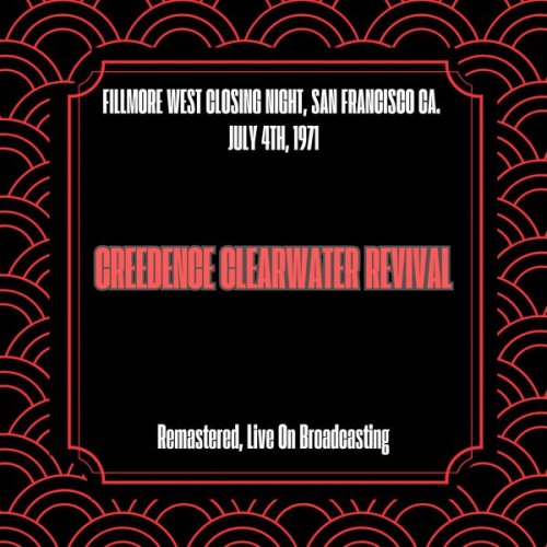 Creedence Clearwater Revival - Fillmore West Closing Night, San Francisco Ca. July 4th, 1971 (Remastered, Live On Broadcasting) (2025)