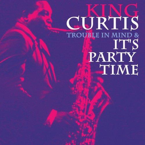 King Curtis - Trouble in Mind & It's Party Time (Remastered) (2025) Hi-Res