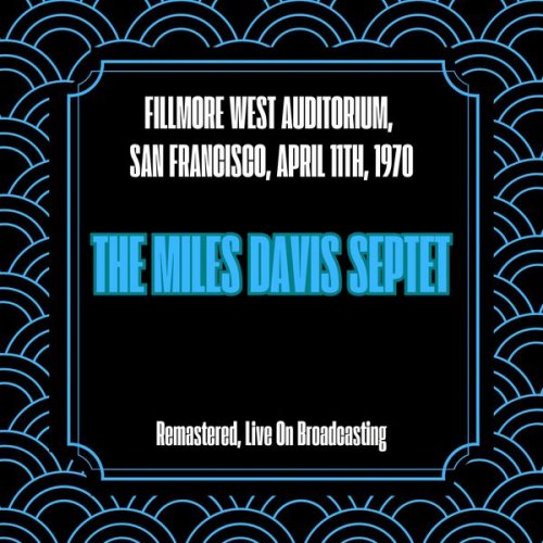 The Miles Davis Septet - Fillmore West Auditorium, San Francisco, April 11th, 1970 (Remastered, Live On Broadcasting) (2025)