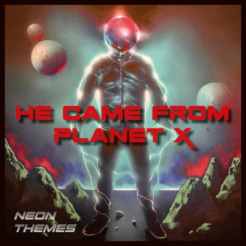 He came from Planet X - Neon Themes (2022)