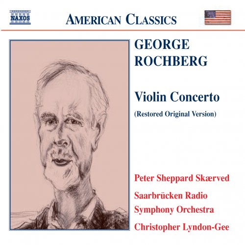 Peter Sheppard Skærved, Saarbrücken Radio Symphony Orchestra, Christopher Lyndon-Gee - Rochberg: Concerto for Violin and Orchestra (2004)