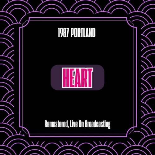 Heart - 1987 Portland (Remastered, Live On Broadcasting) (2024)