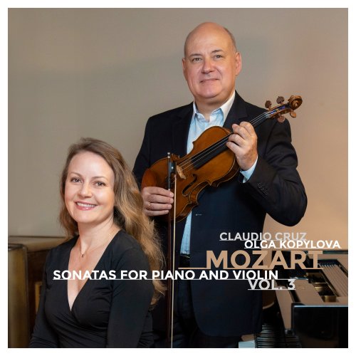 Claudio Cruz, Olga Kopylova - Mozart: Sonatas for Piano and Violin, Vol. 3 (2025) [Hi-Res]