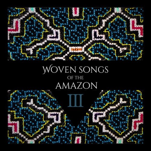 Shipibo Shamans - Woven Songs Of The Amazon III: The Shipibo Shamans & Special Guests (2025) [Hi-Res]