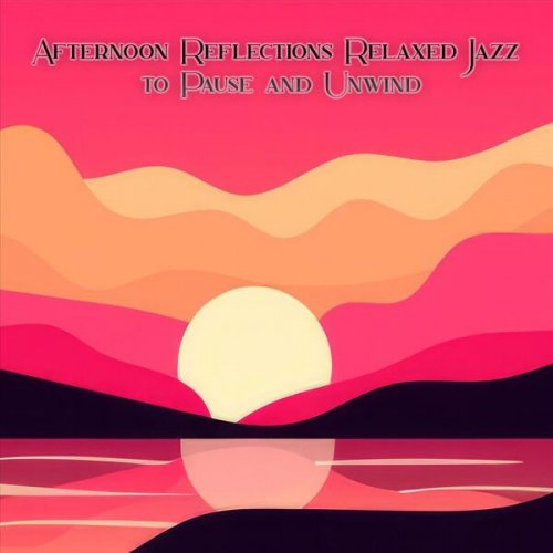 VA - Afternoon Reflections Relaxed Jazz to Pause and Unwind (2025)